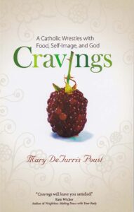 Cravings: A Catholic Wrestles with Food, Self-Image, and God