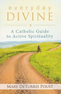 Everyday Divine: A Catholic Guide to Active Spirituality