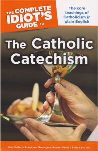 The Complete Idiot’s Guide to the Catholic Catechism