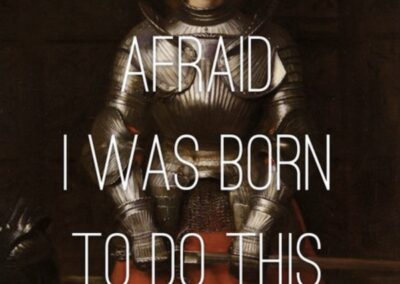 Be like Joan of Arc. Be who you are called to be.